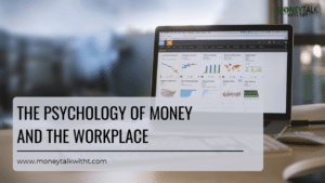 The Psychology Of Money And The Workplace